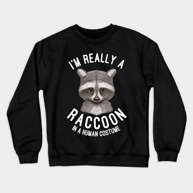 I'm Really A Raccoon In A Human Costume Raccoons Lovers Gift Crewneck Sweatshirt by basselelkadi